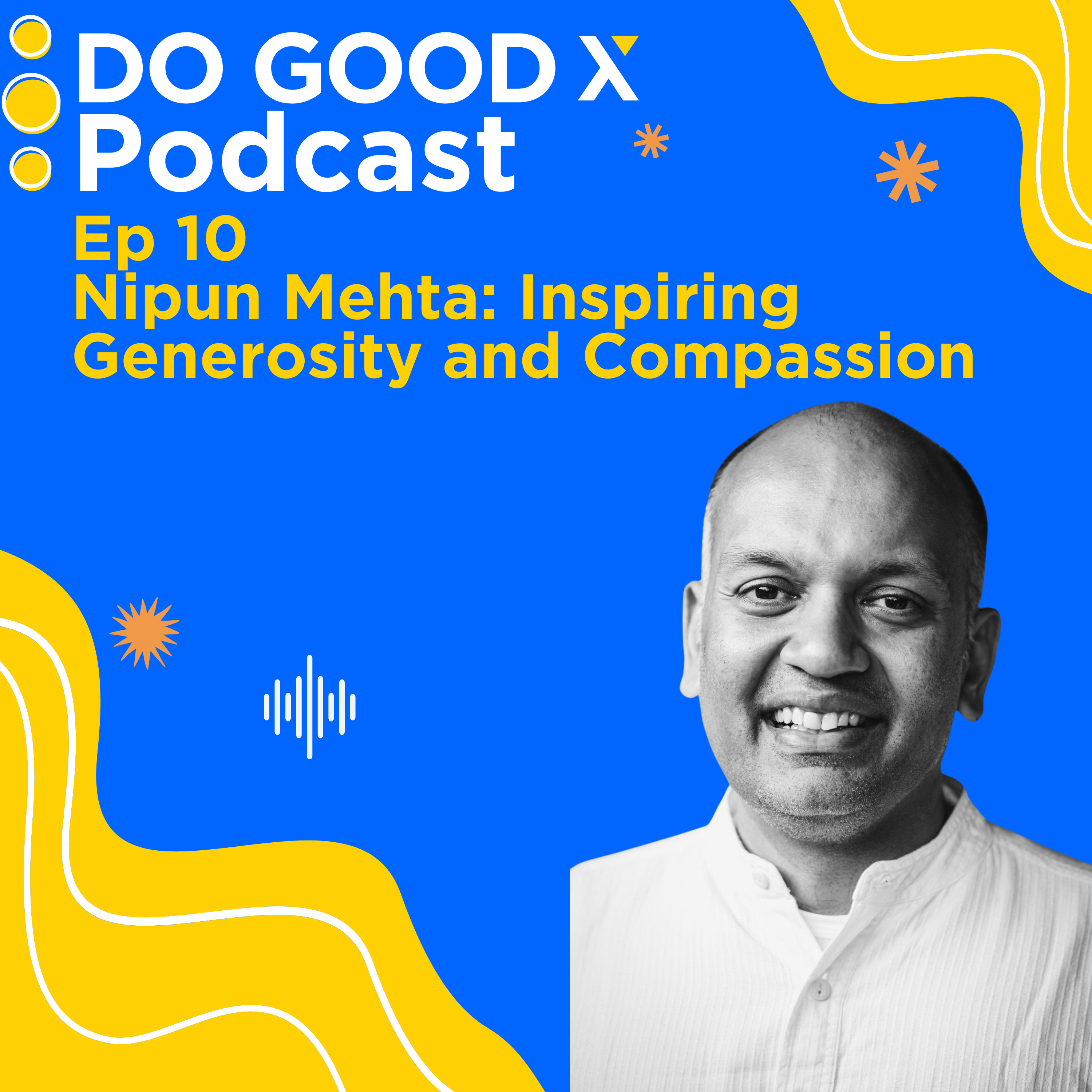 Ep. 10 Nipun Mehta: Inspiring Generosity and Compassion