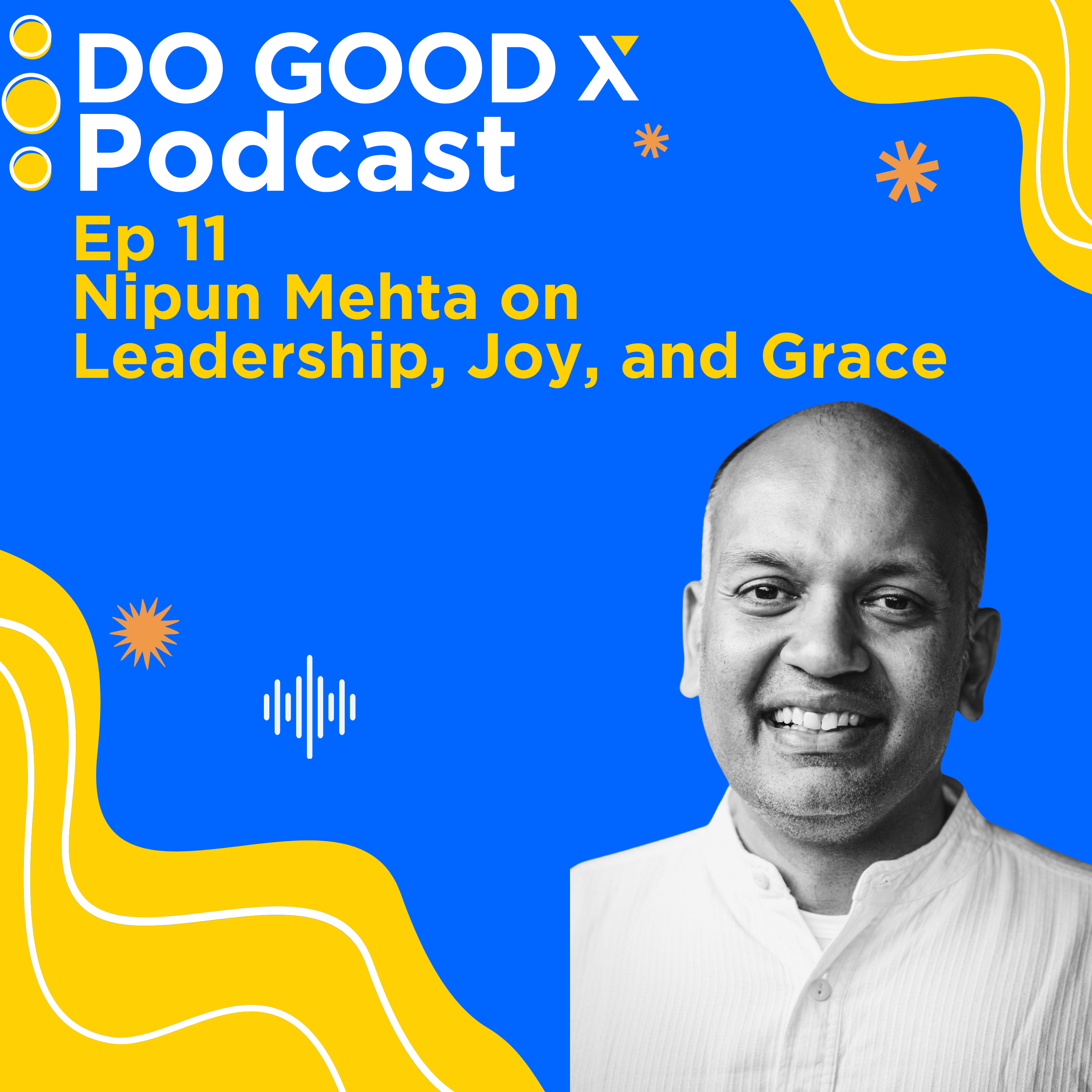 Ep. 11 Nipun Mehta on Leadership, Joy, and Grace