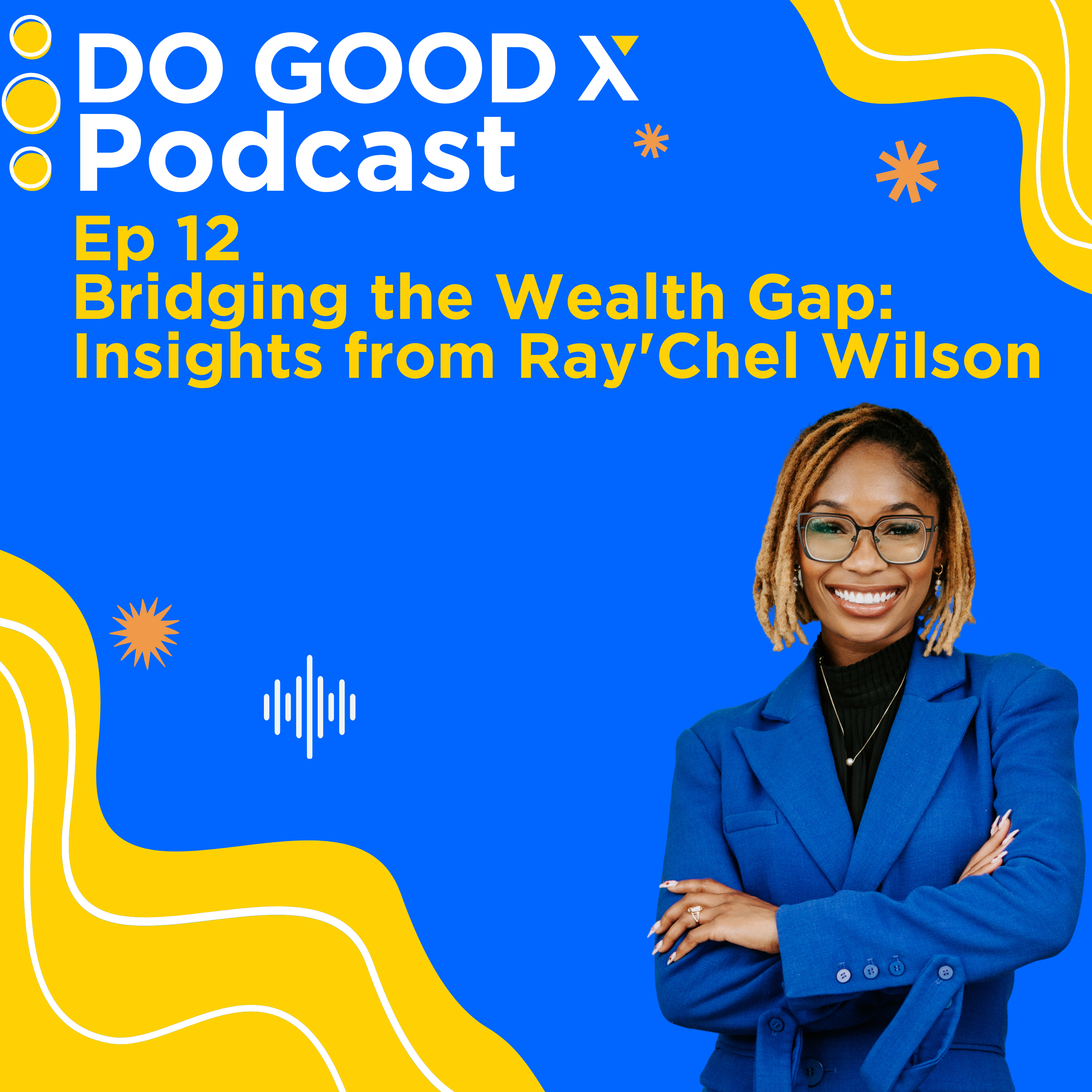 Ep. 12 Bridging the Wealth Gap: Insights from Ray’Chel Wilson