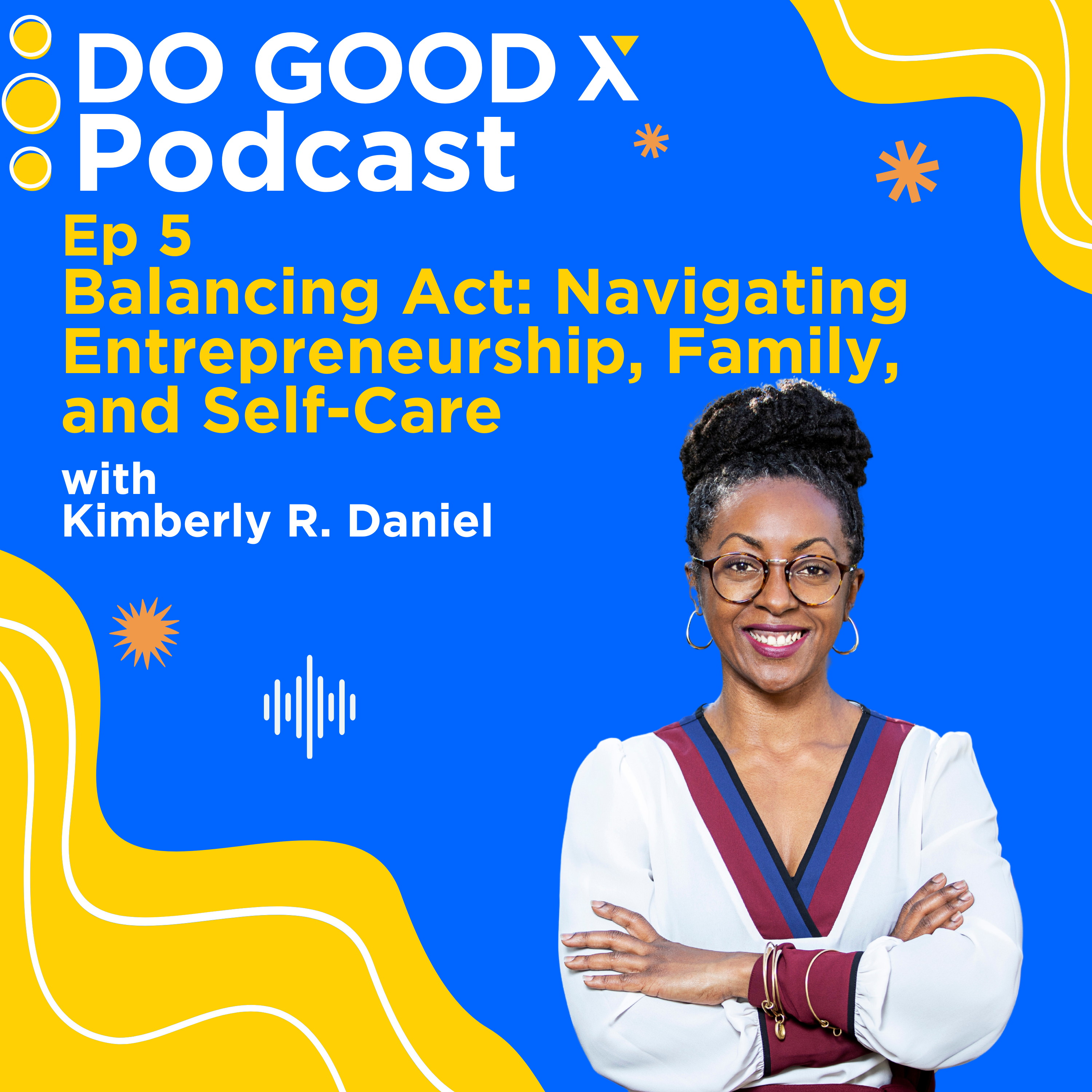 Ep 5 Balancing Act: Navigating Entrepreneurship, Family, and Self-Care