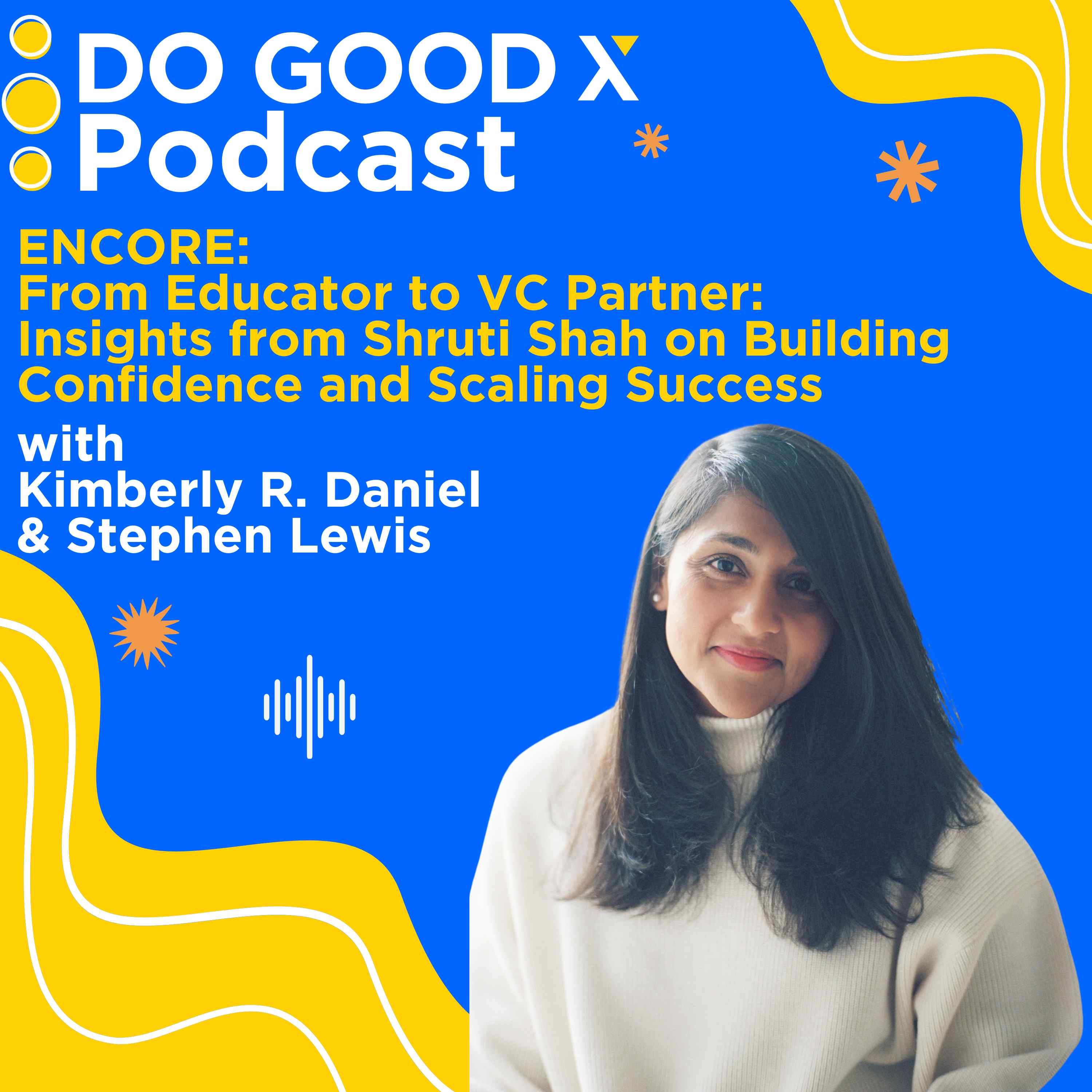 ENCORE: From Educator to VC Partner: Insights from Shruti Shah on Building Confidence and Scaling Success