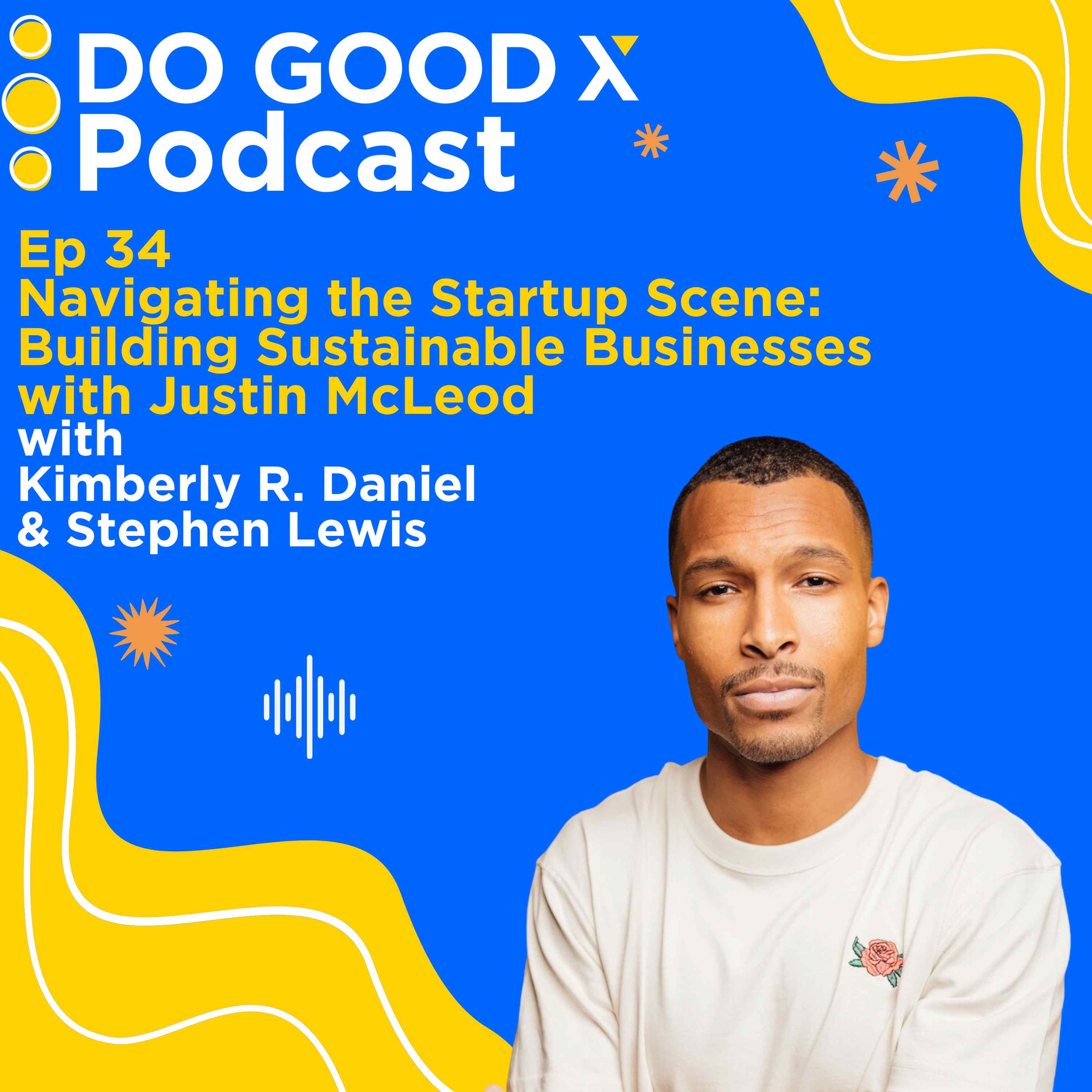 Ep. 34 Navigating the Startup Scene: Building Sustainable Businesses with Justin McLeod