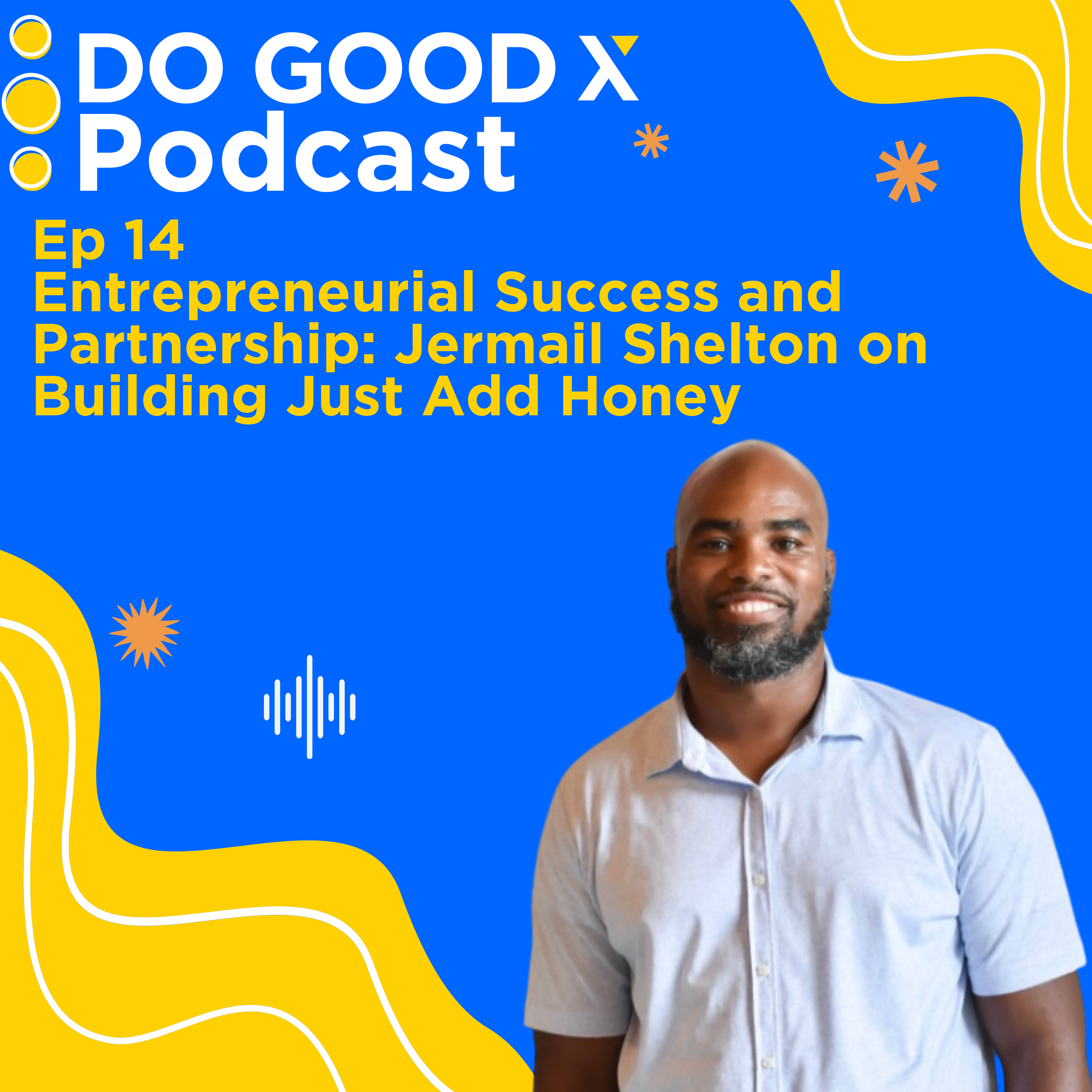 Ep. 14 Entrepreneurial Success and Partnership: Jermail Shelton on Building Just Add Honey