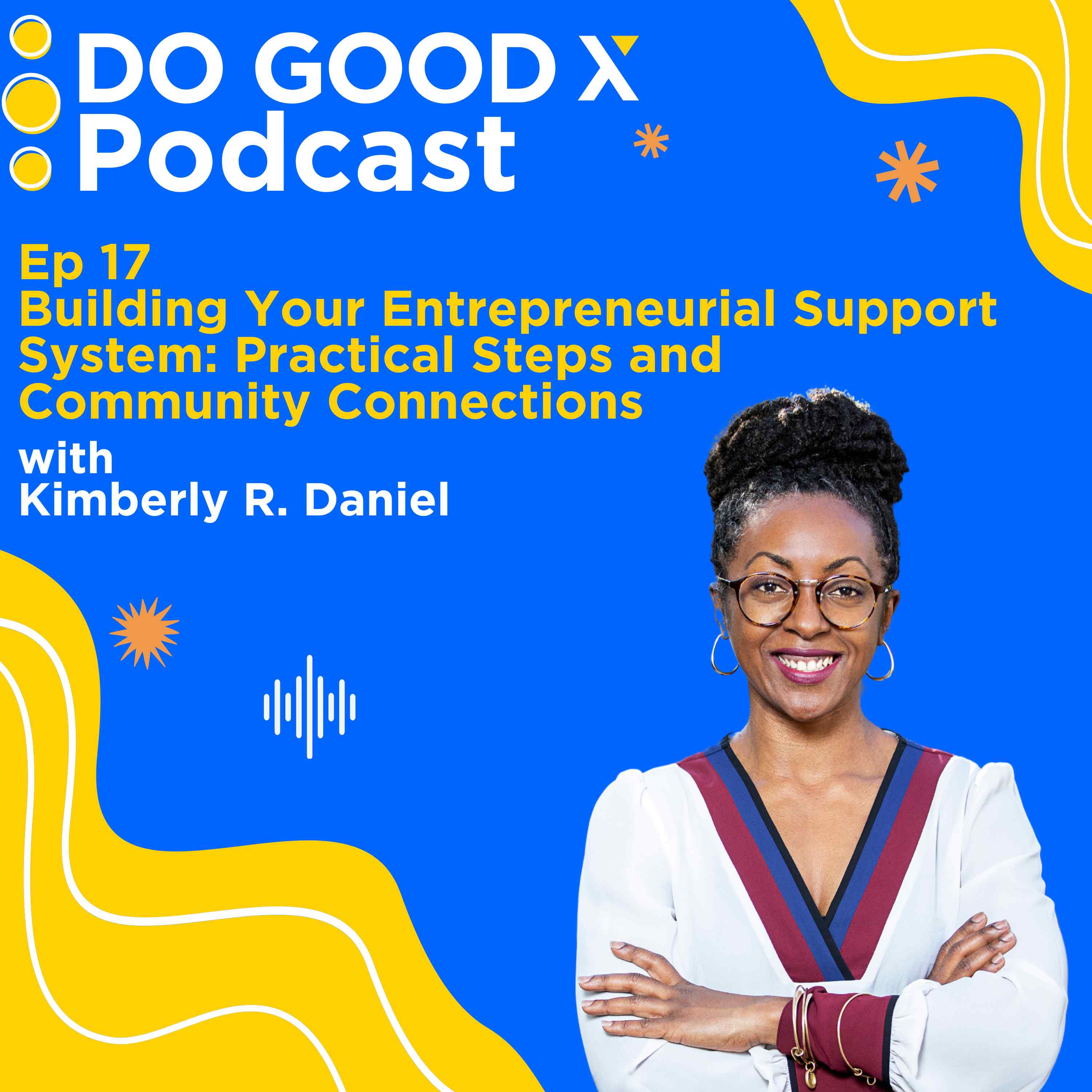 Ep. 17 Building Your Entrepreneurial Support System: Practical Steps and Community Connections