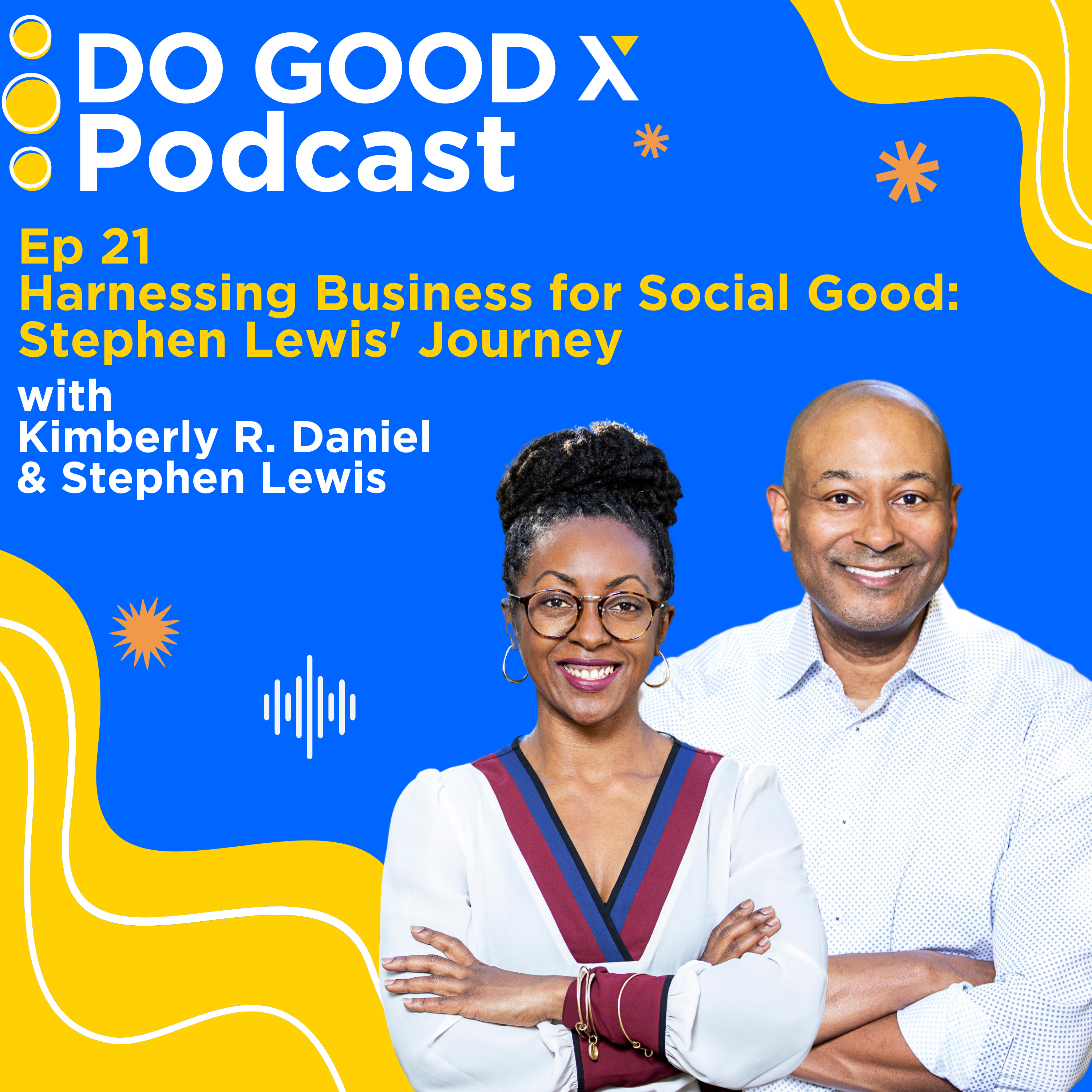 Ep. 21 Harnessing Business for Social Good: Stephen Lewis’ Journey