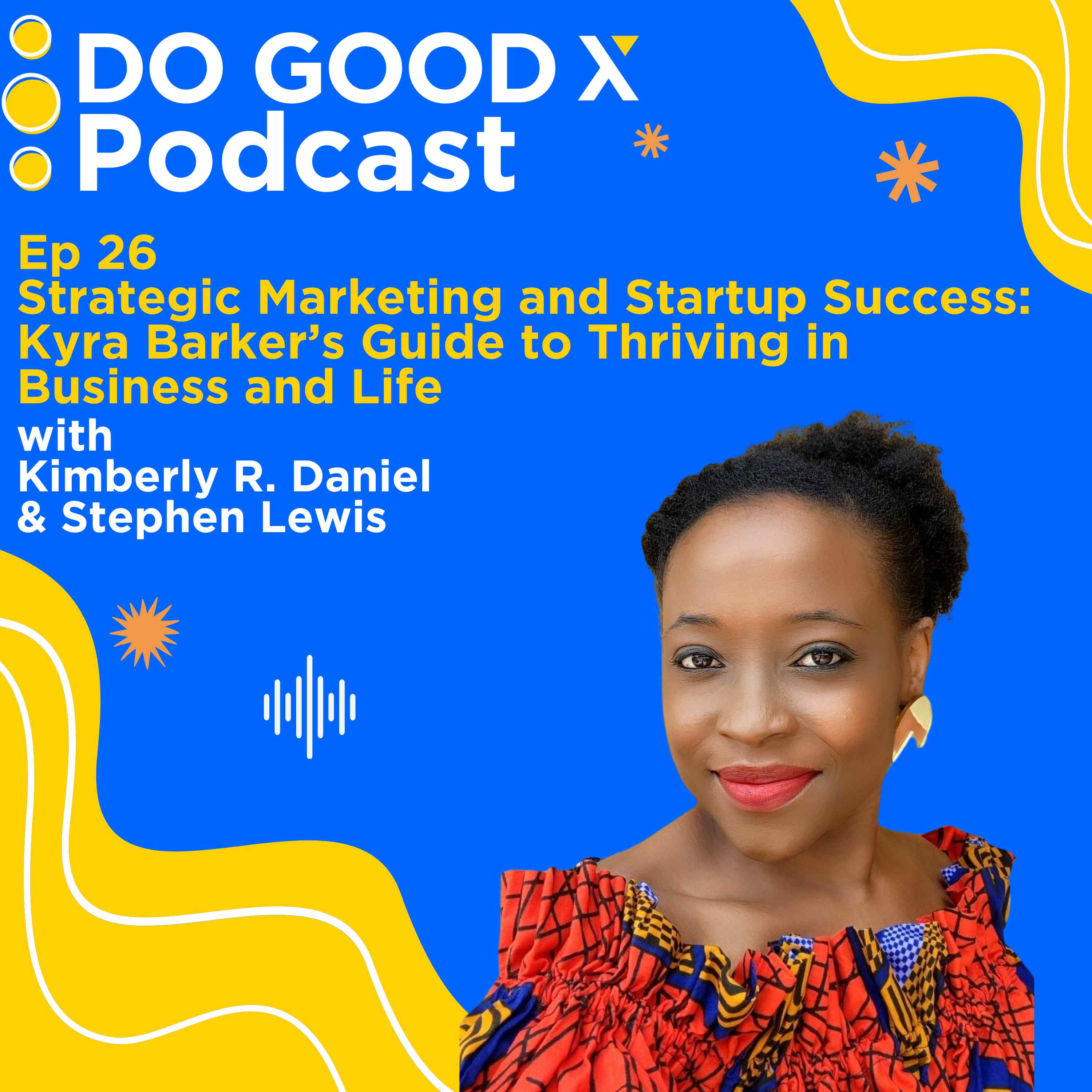 Ep 26. Strategic Marketing and Startup Success: Kyra Barker’s Guide to Thriving in Business and Life