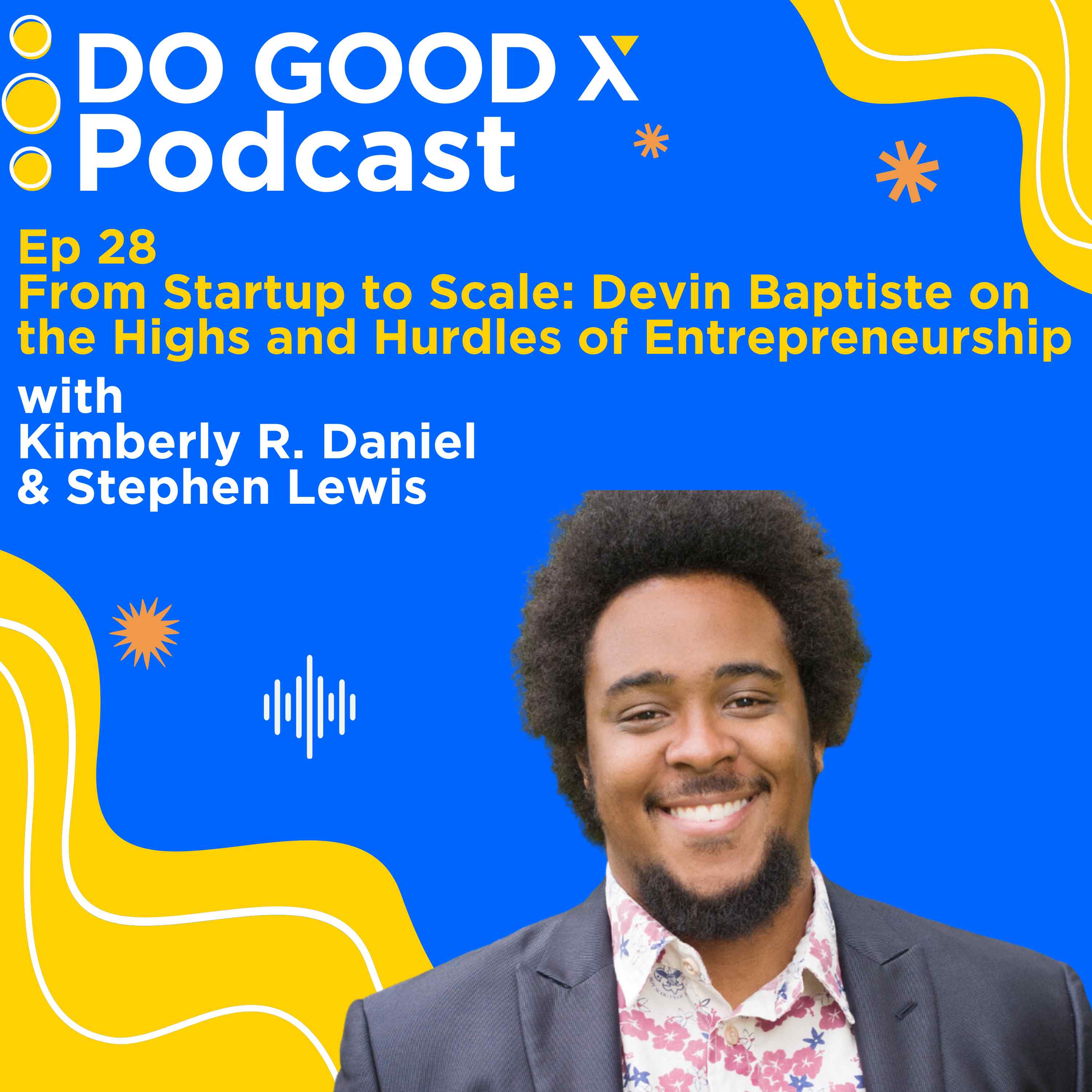 Ep. 28 From Startup to Scale: Devin Baptiste on the Highs and Hurdles of Entrepreneurship