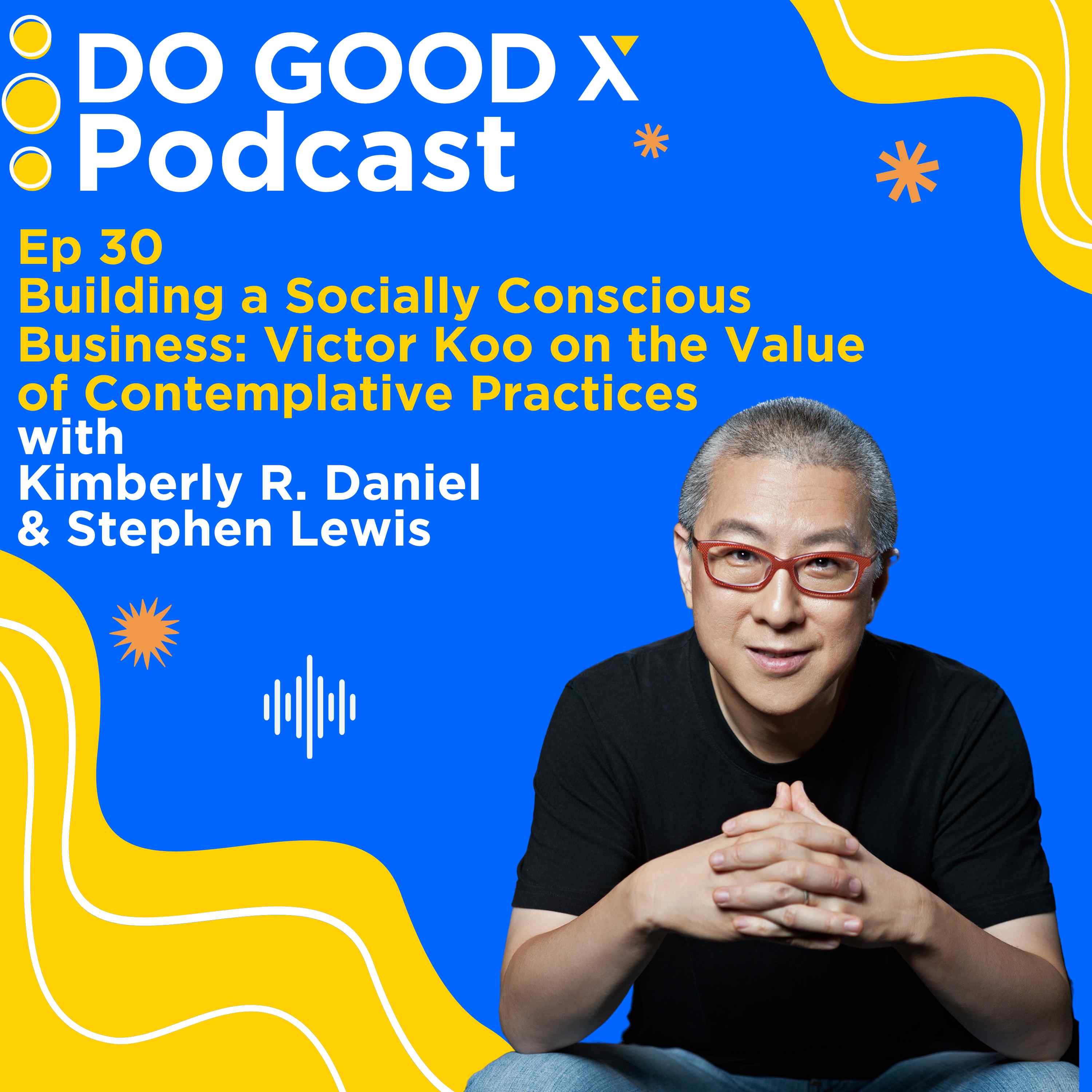 Ep. 30 Building a Socially Conscious Business: Victor Koo on the Value of Contemplative Practices