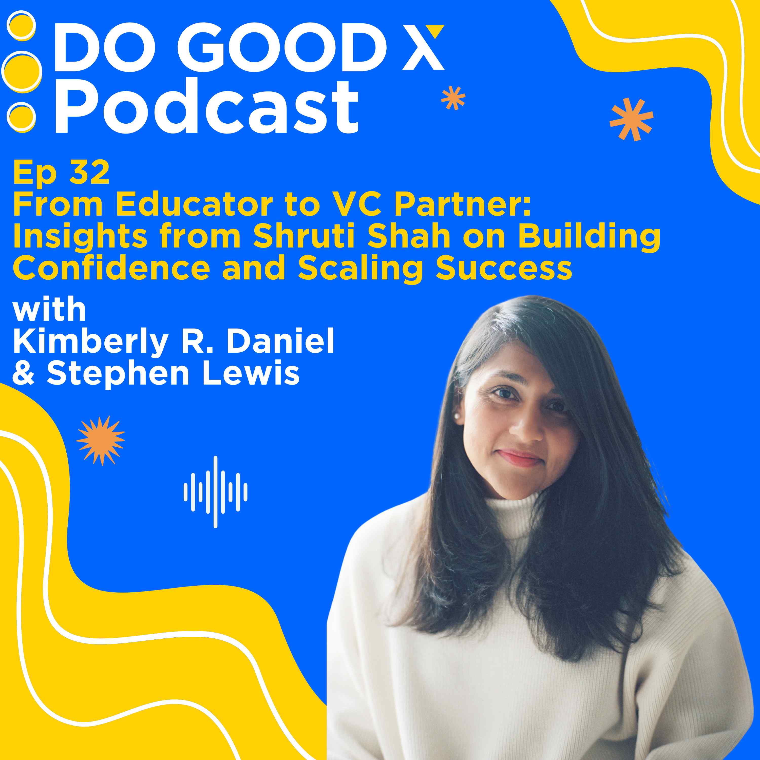 Ep. 32 From Educator to VC Partner: Insights from Shruti Shah on Building Confidence and Scaling Success