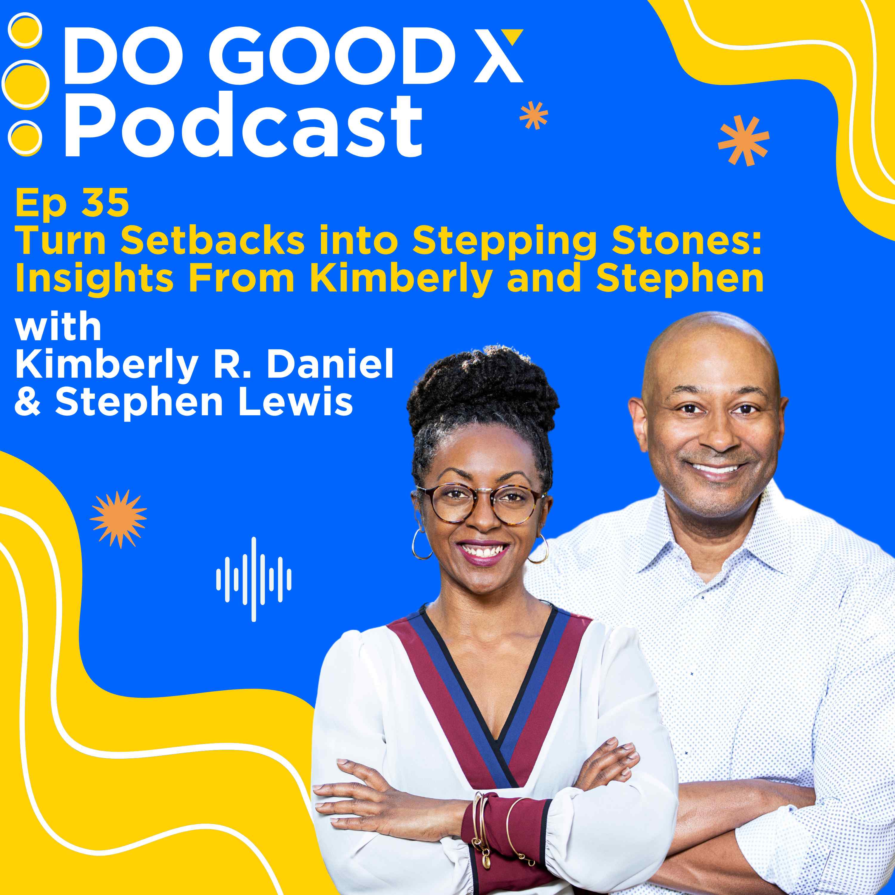 Ep. 35 Turn Setbacks into Stepping Stones: Insights From Kimberly and Stephen