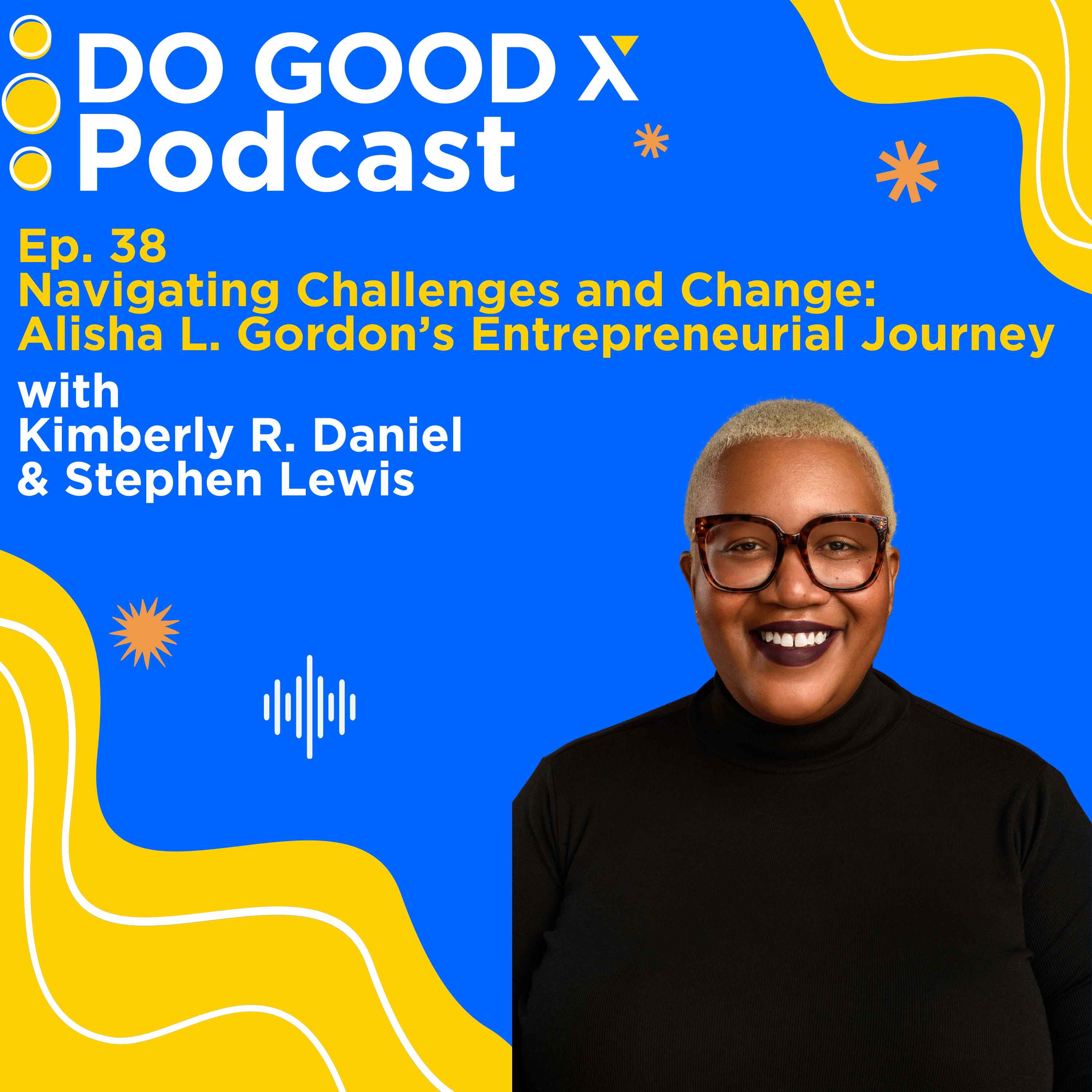 Ep. 38 Navigating Challenges and Change: Alisha L. Gordon’s Entrepreneurial Journey