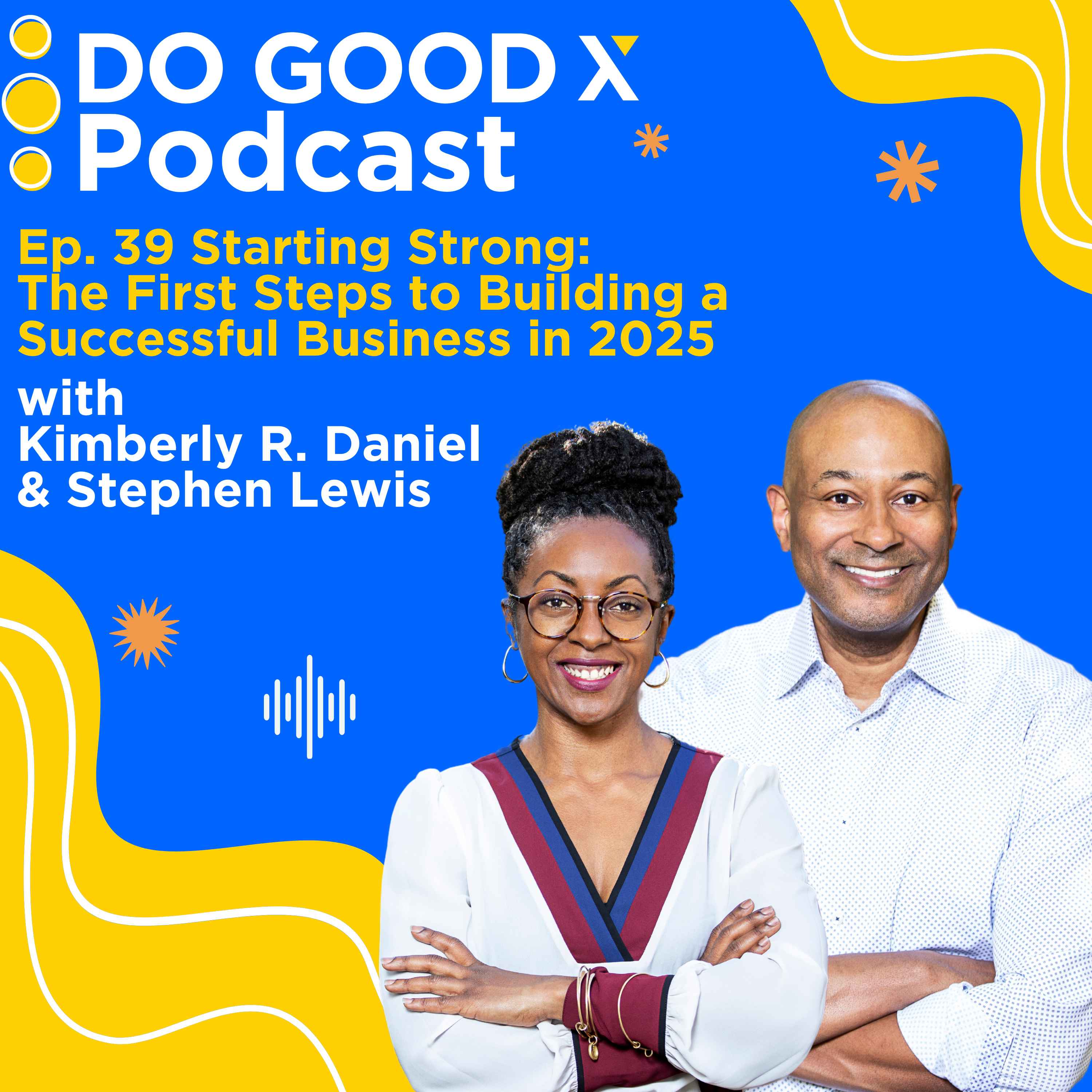 Ep. 39 Starting Strong: The First Steps to Building a Successful Business in 2025