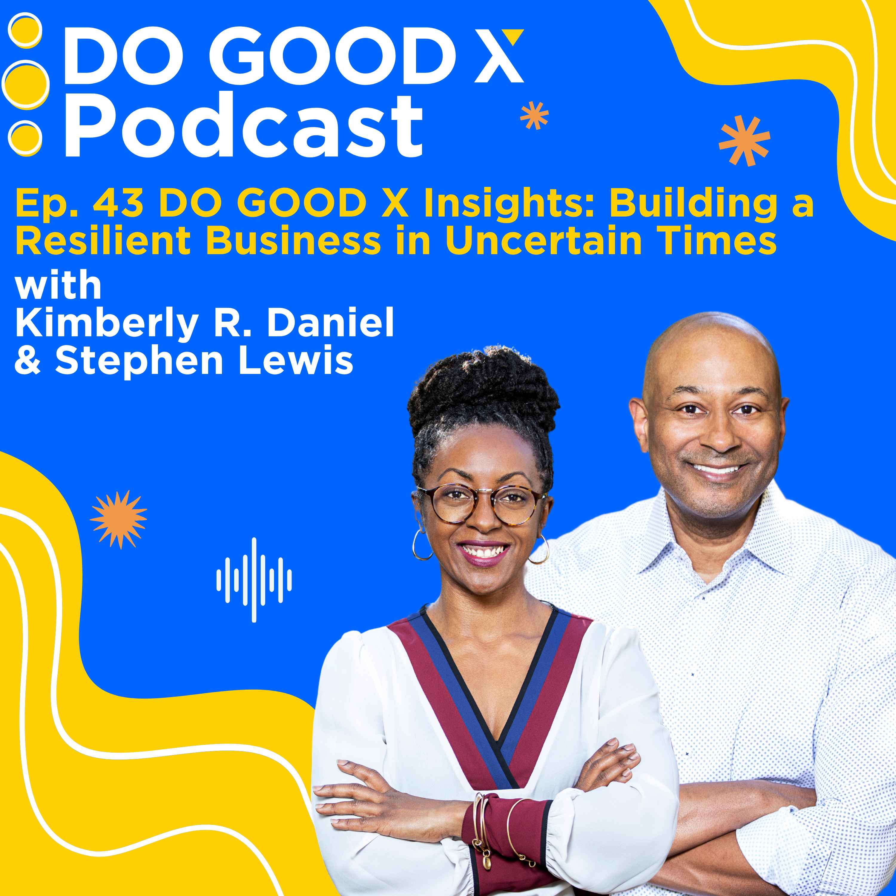 Ep. 43 DO GOOD X Insights: Building a Resilient Business in Uncertain Times