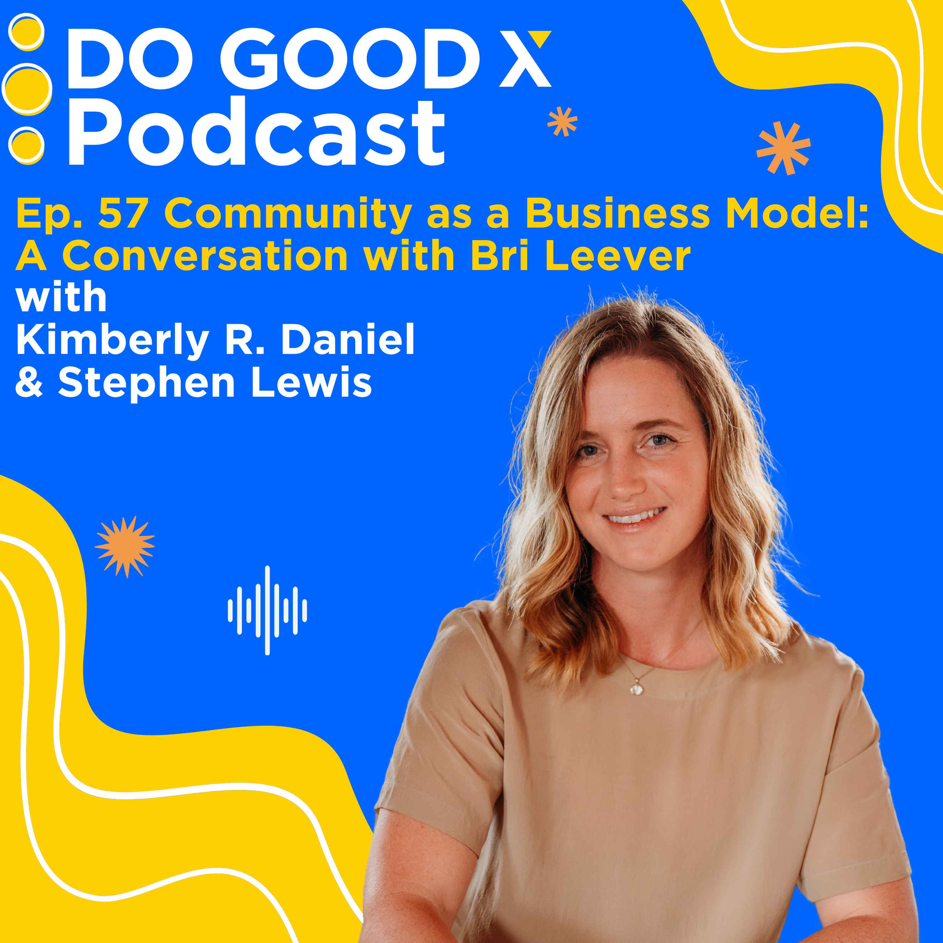 Ep. 57 Community as a Business Model: A Conversation with Bri Leever