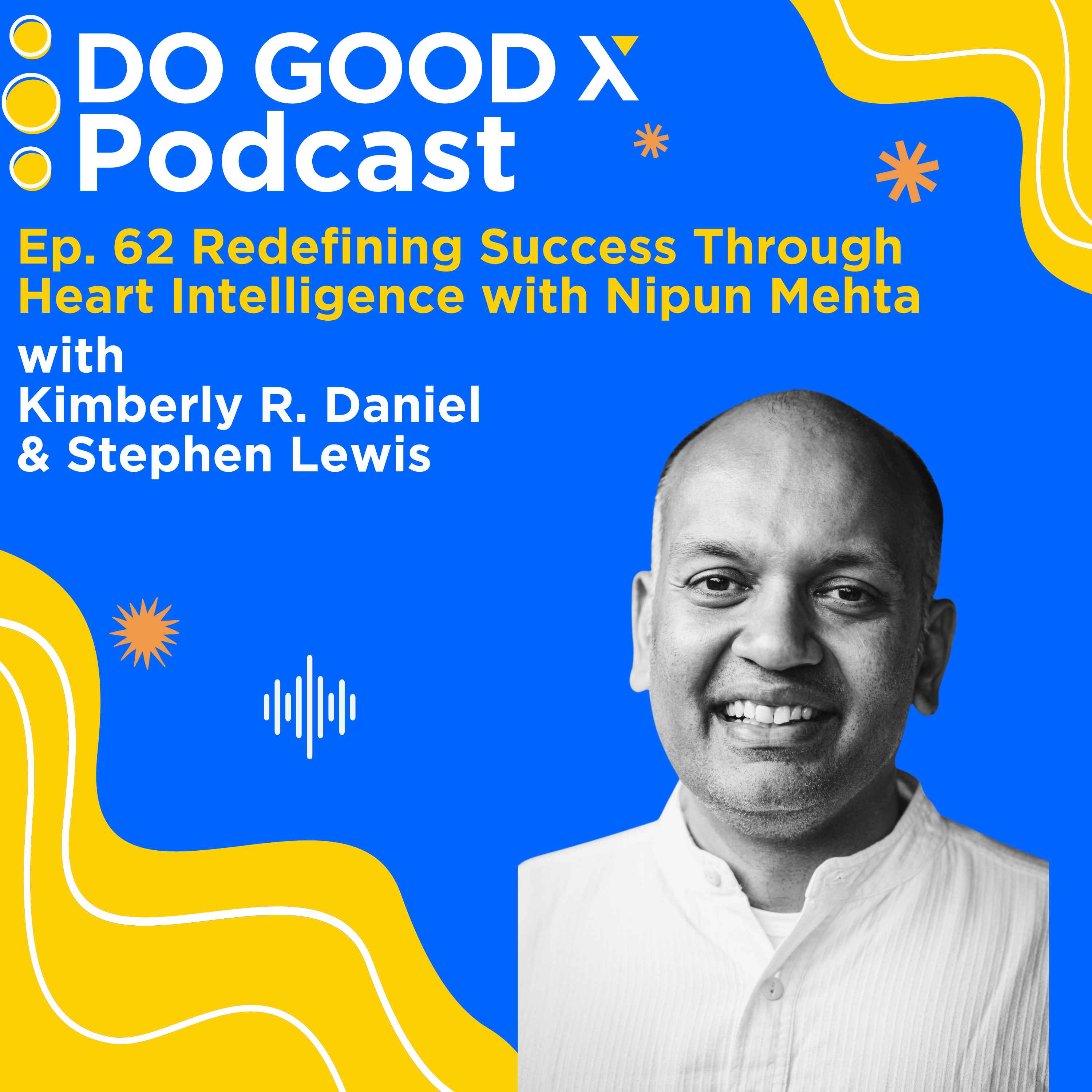 Ep. 62 Redefining Success Through Heart Intelligence with Nipun Mehta