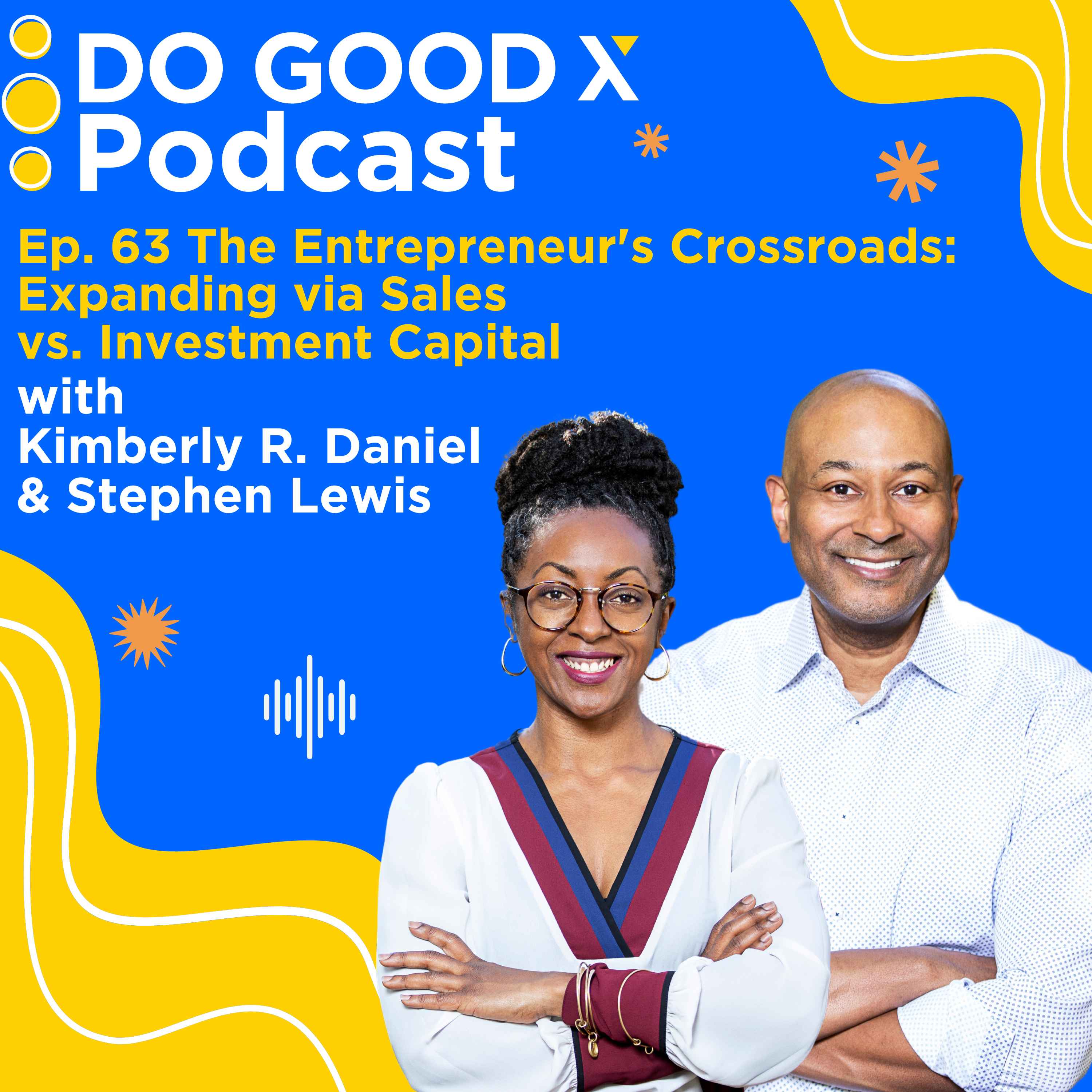 Ep. 63 The Entrepreneur’s Crossroads: Expanding via Sales vs. Investment Capital with Kimberly Daniel and Stephen Lewis