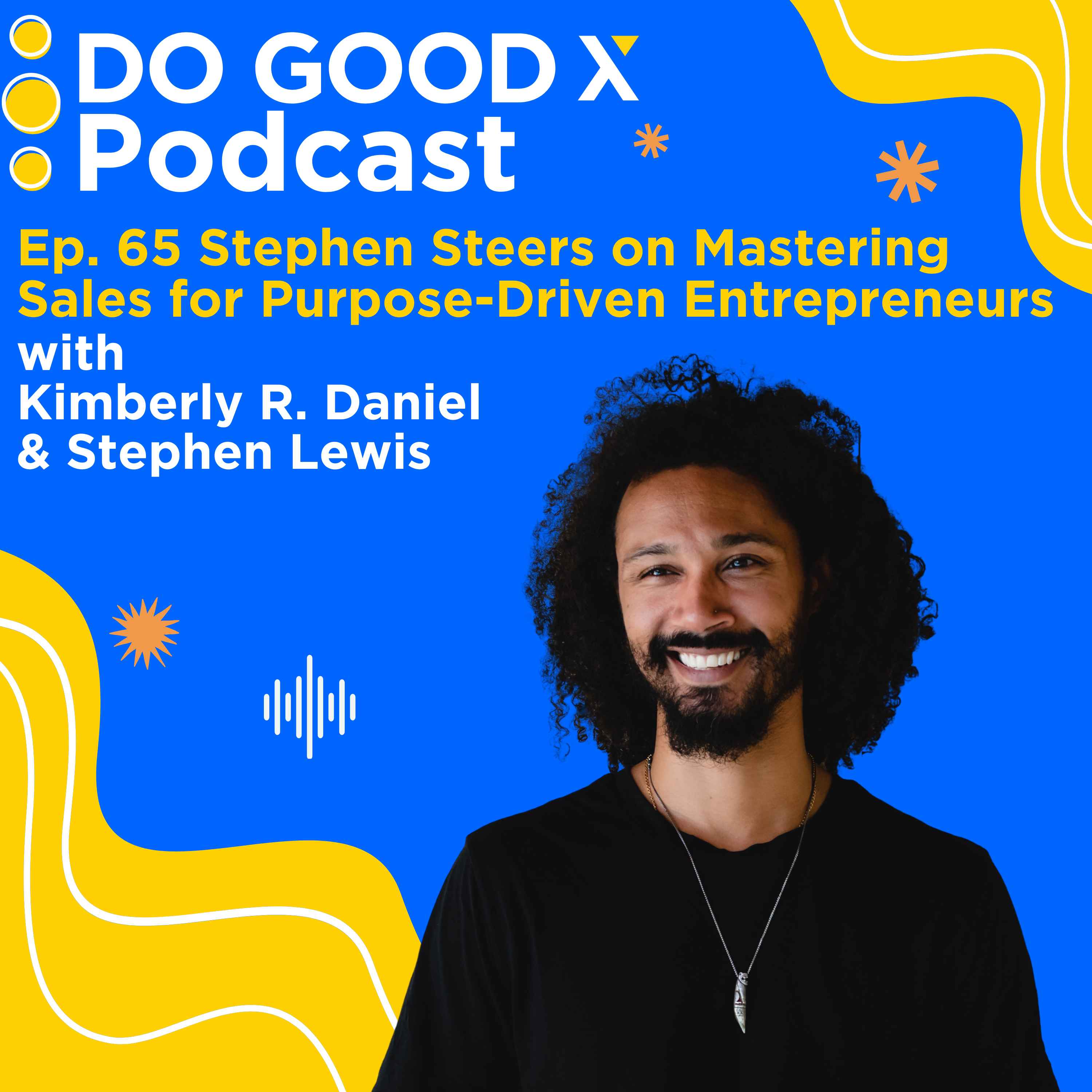 Ep. 65 Stephen Steers on Mastering Sales for Purpose-Driven Entrepreneurs