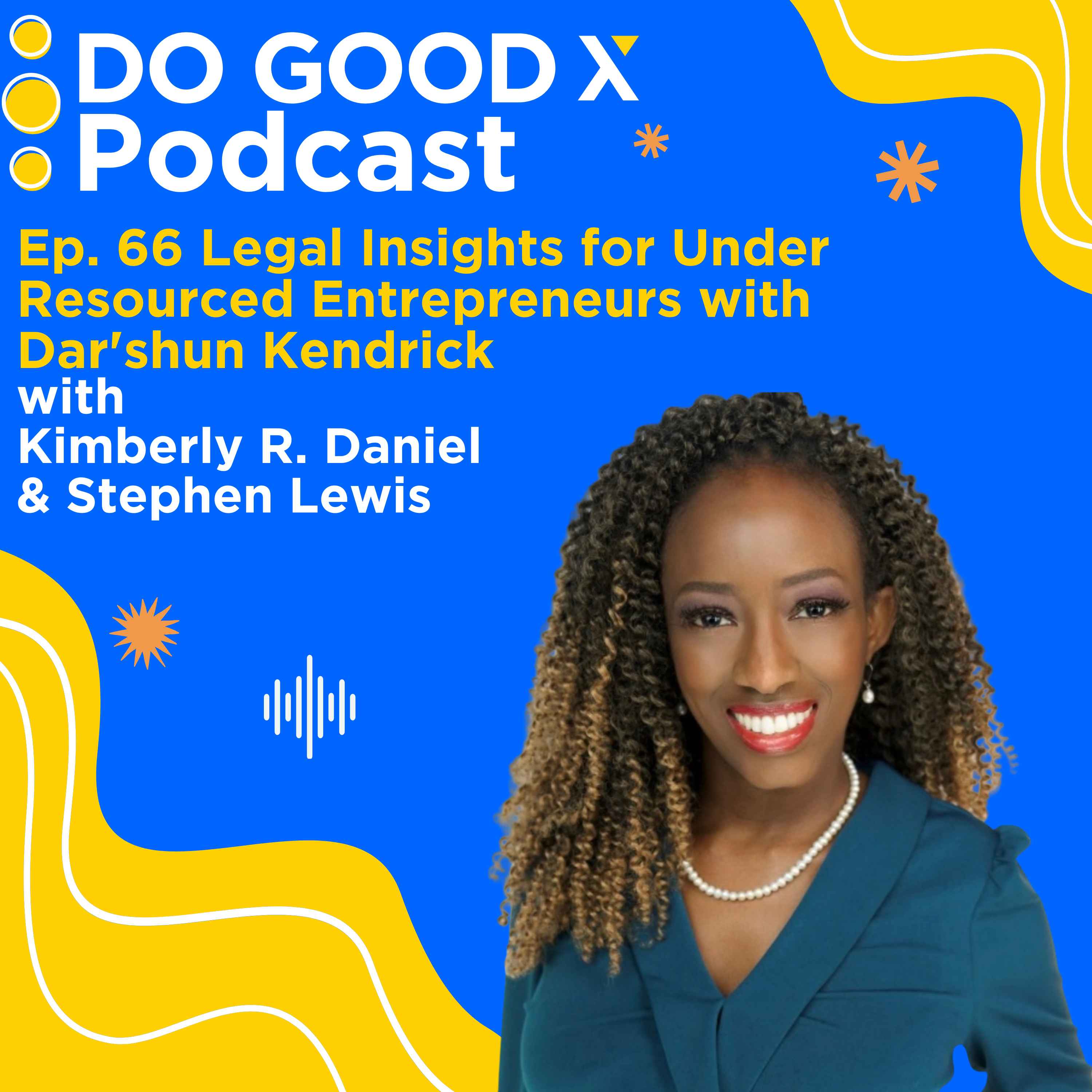 Ep. 66 Legal Insights for Under Resourced Entrepreneurs with Dar’shun Kendrick