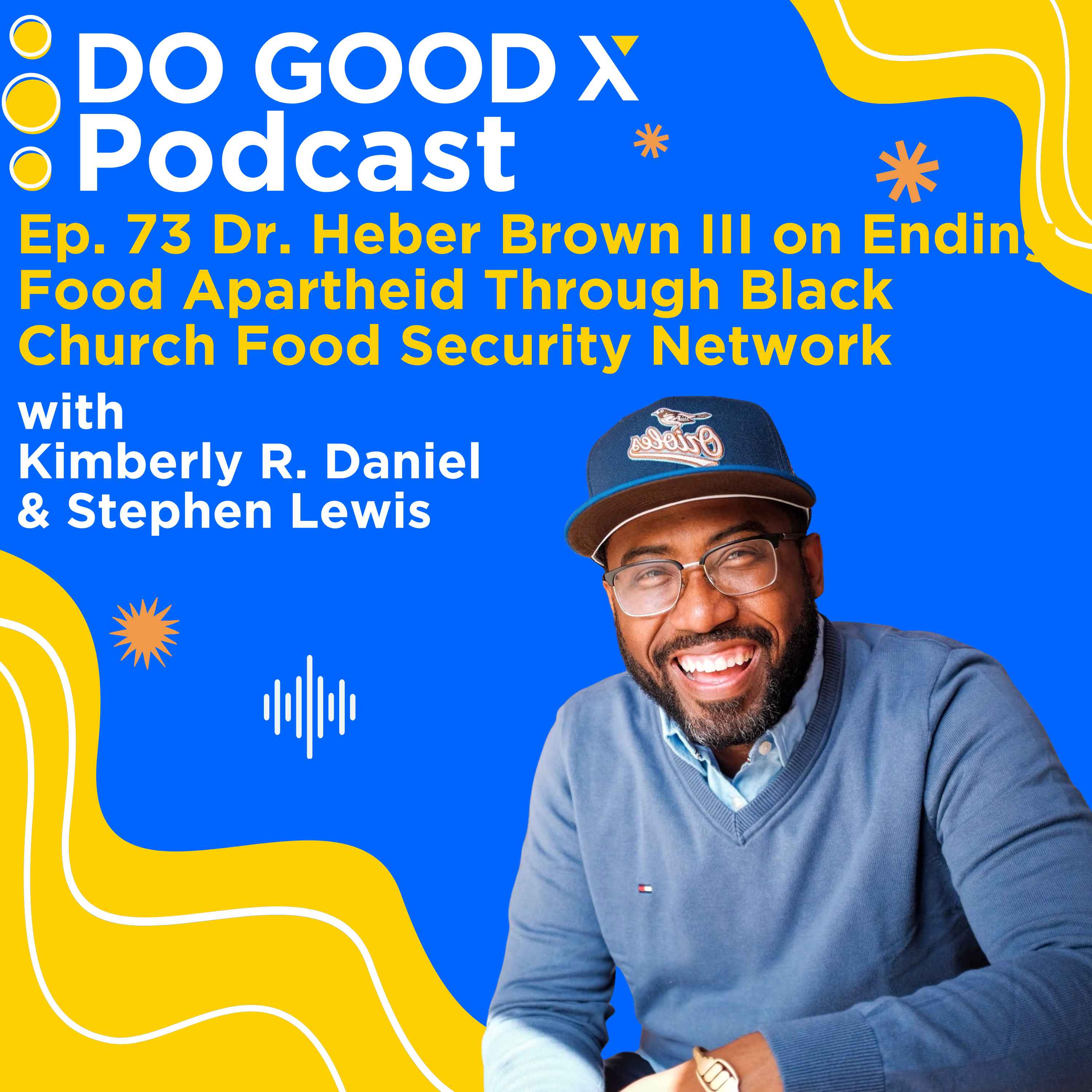 Ep. 73 Dr. Heber Brown III on Ending Food Apartheid Through Black Church Food Security Network