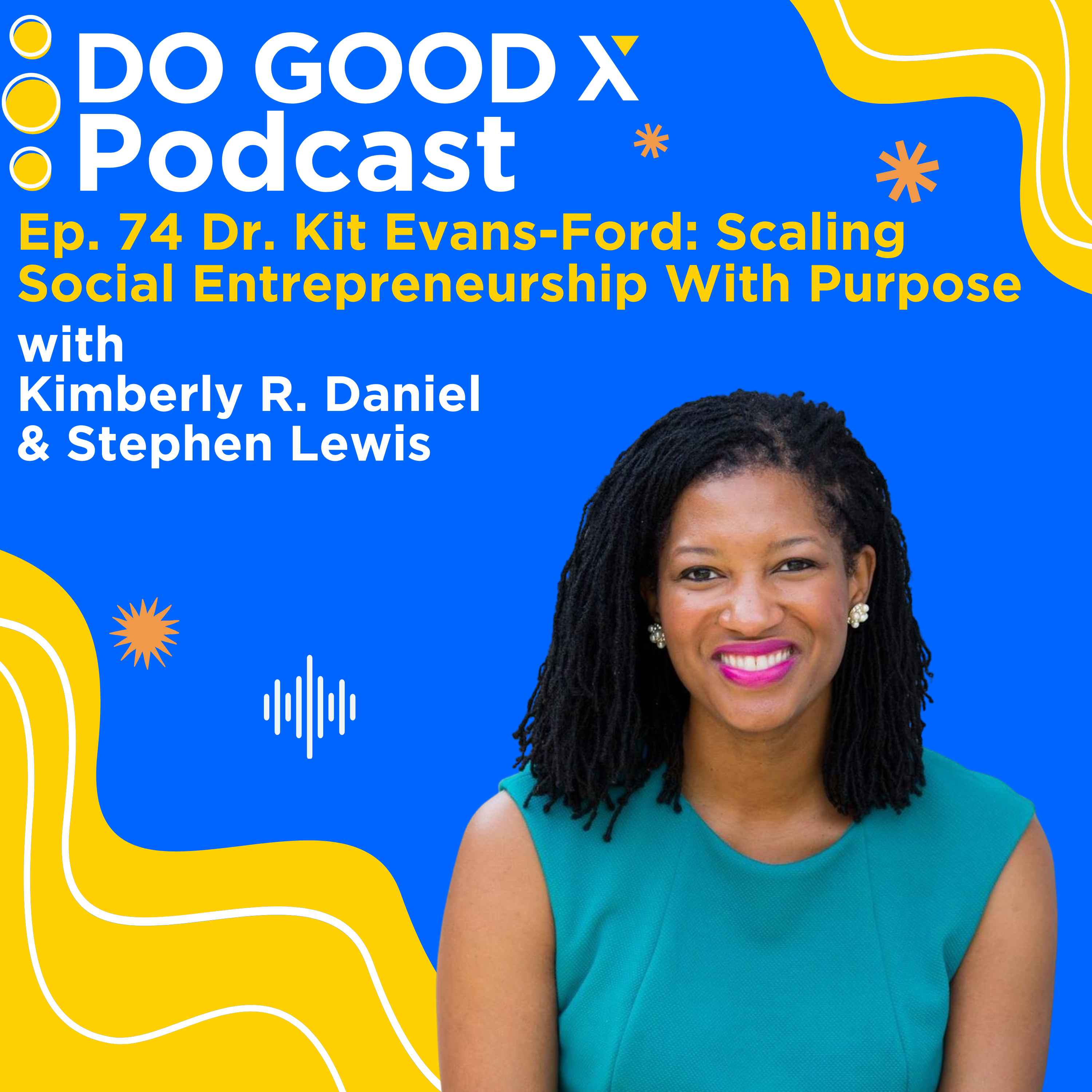 Ep. 74 Dr. Kit Evans-Ford: Scaling Social Entrepreneurship With Purpose