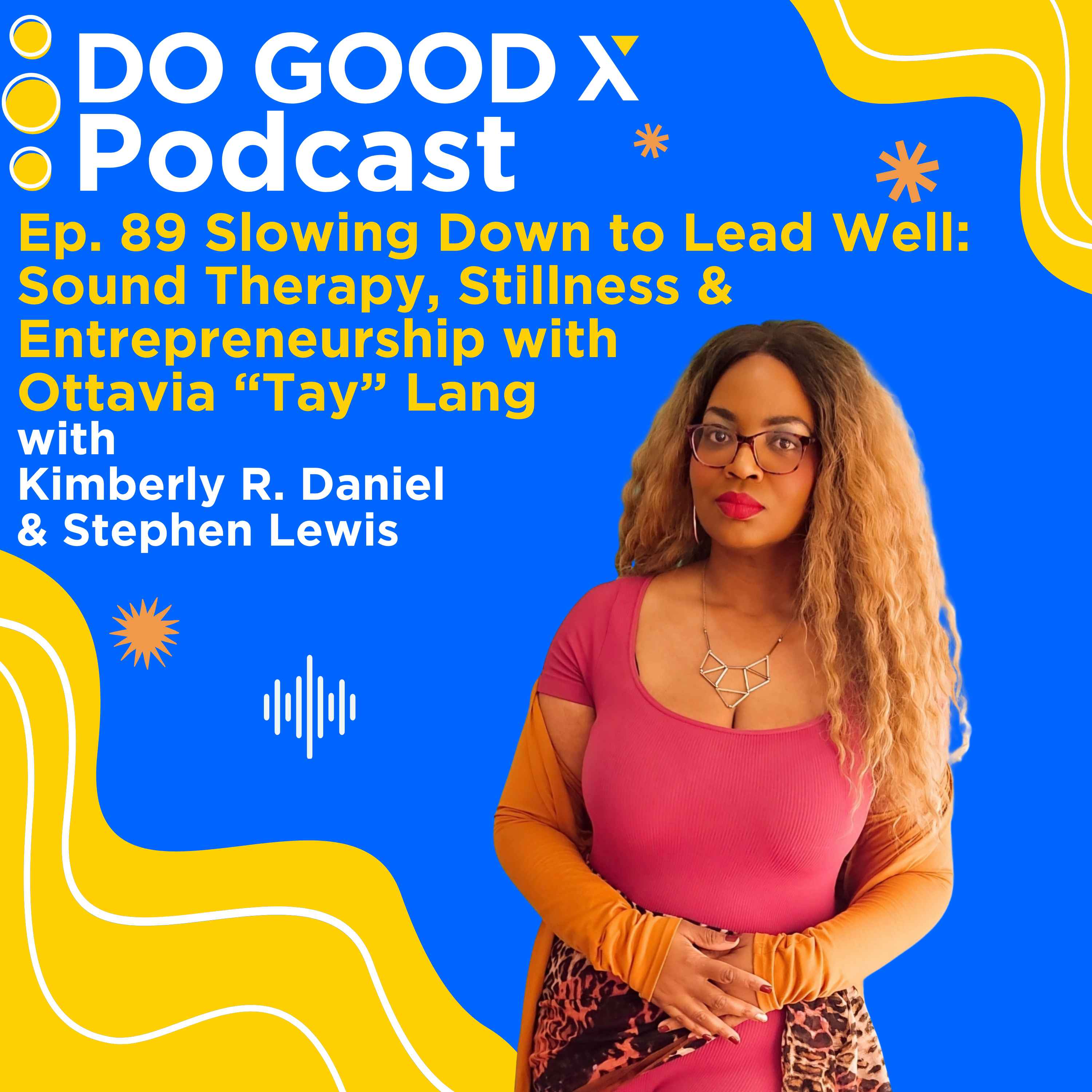 Ep. 89 Slowing Down to Lead Well: Sound Therapy, Stillness & Entrepreneurship with Ottavia “Tay” Lang