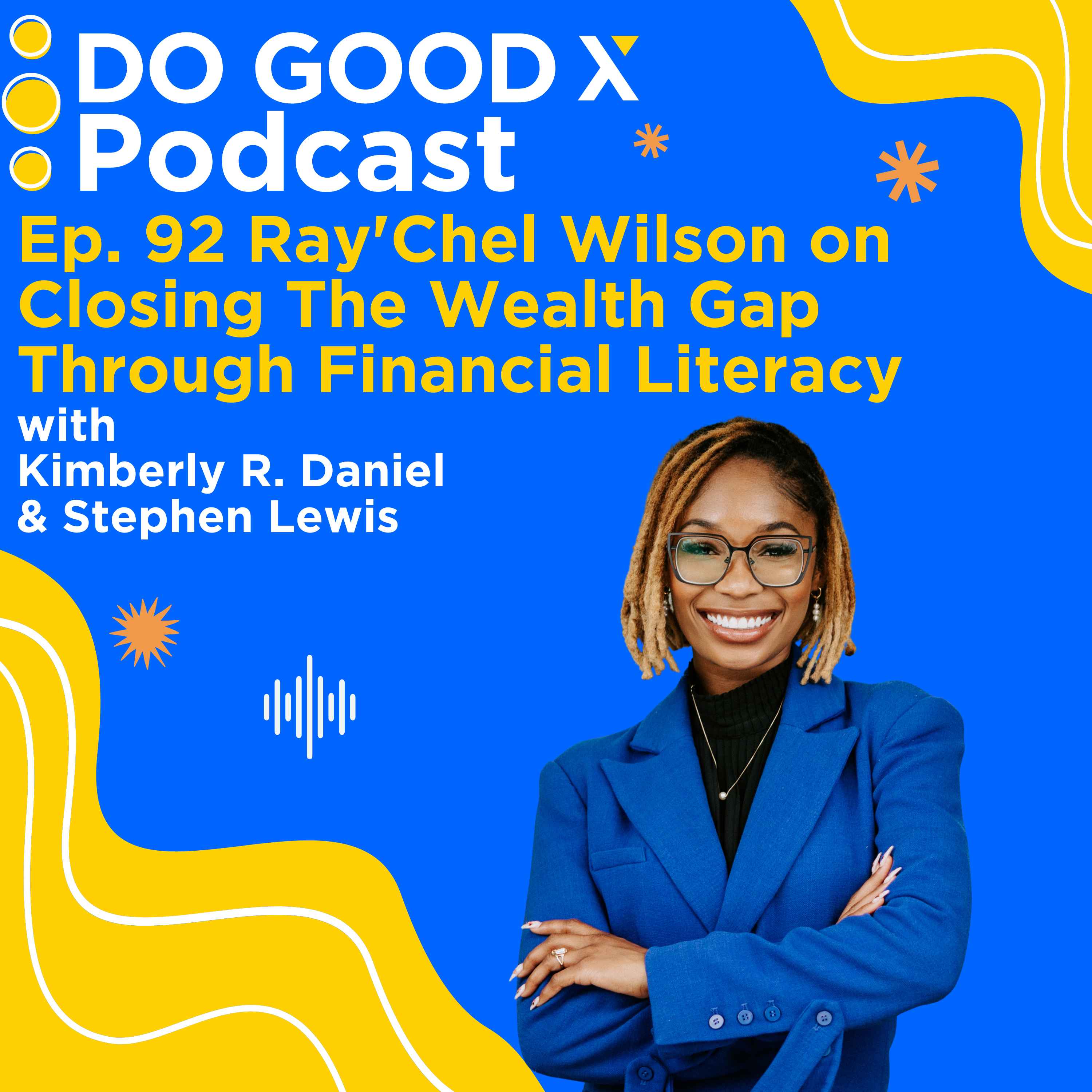 Ep. 92 Ray’Chel Wilson on Closing The Wealth Gap Through Financial Literacy